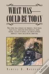 What Was - Could Be Today