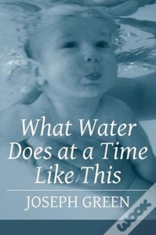 What Water Does At A Time Like This