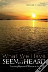 What We Have Seen And Heard