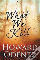 What We Kill