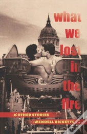 What We Lost In The Fire & Other Stories