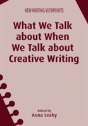 What We Talk About When We Talk About Creative Writing - Preview