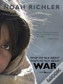 What We Talk About When We Talk About War