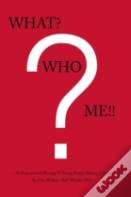 What? Who? Me!!