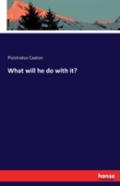 What Will He Do With It?