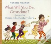 What Will You Be Grandma?