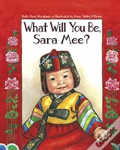 What Will You Be, Sara Mee?