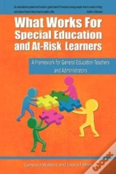 What Works For Special Education And At-Risk Learners: A Framework For General Education Teachers And Administrators