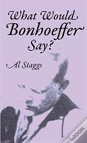 What Would Bonhoeffer Say?