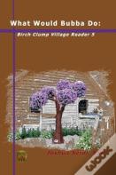 What Would Bubba Do: Birch Clump Village Reader 5