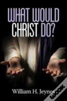 What Would Christ Do?