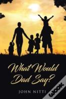 What Would Dad Say?