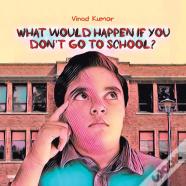 What Would Happen If You Don'T Go To School?