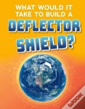 What Would It Take To Build A Deflector Shield?