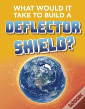 Capa do artigo What Would It Take To Build A Deflector Shield?