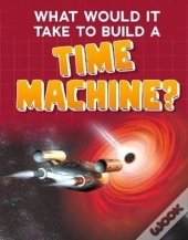 What Would It Take To Build A Time Machine?