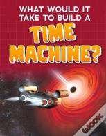 What Would It Take To Build A Time Machine?