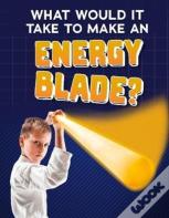 What Would It Take To Make An Energy Blade?