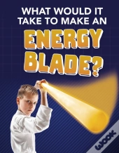 What Would It Take To Make An Energy Blade?