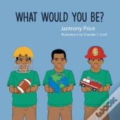 What Would You Be?