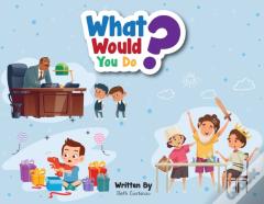What Would You Do?