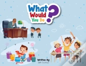 What Would You Do?