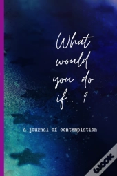 What Would You Do If...