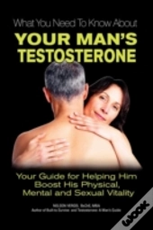 What You Need To Know About Your Man'S Testosterone