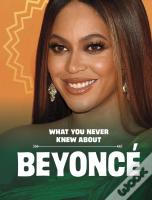What You Never Knew About Beyonce