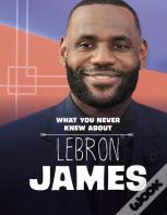 What You Never Knew About Lebron James