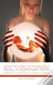 What You Say To Your Child Really Does M