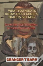 What You Should Know About Ghosts, Objects And Places