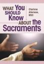 What You Should Know About The Sacraments - Preview