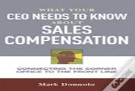What Your Ceo Needs To Know About Sales Compensation