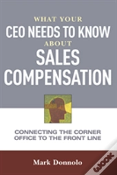 What Your Ceo Needs To Know About Sales Compensation