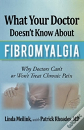 What Your Doctor Doesn'T Know About Fibromyalgia