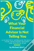 What Your Financial Advisor Is Not Telling You