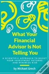 What Your Financial Advisor Is Not Telling You