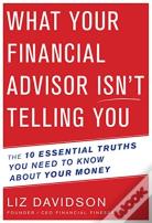 What Your Financial Advisor Isn'T Telling You