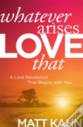 Whatever Arises, Love That