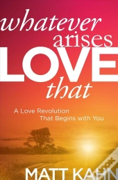 Whatever Arises, Love That