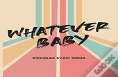 Whatever Baby