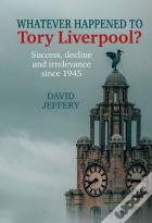Whatever Happened To Tory Liverpool?
