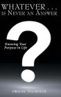 Whatever . . . Is Never An Answer - Preview