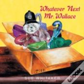 Whatever Next Mr. Wallace