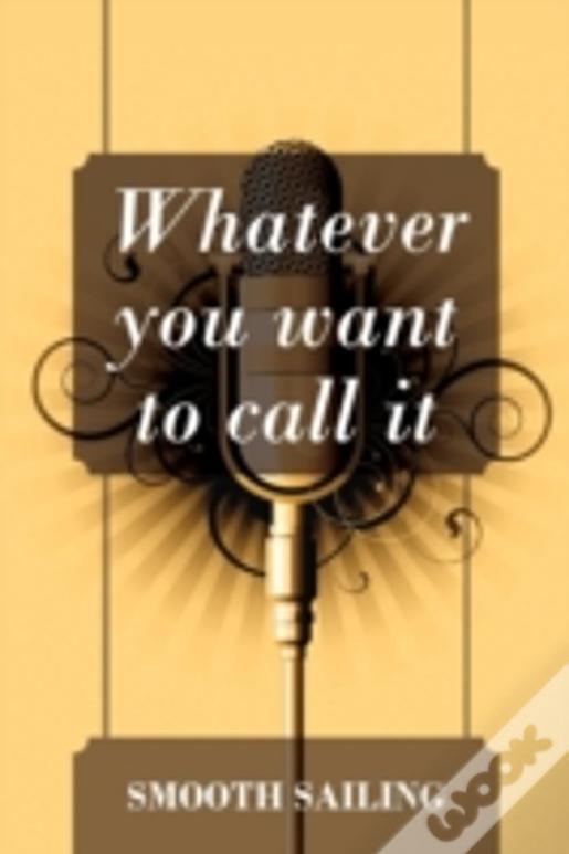 Whatever You Want To Call It