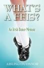 What'S A Feis? An Irish Dance Memoir - Preview