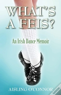 Capa do artigo What'S A Feis? An Irish Dance Memoir