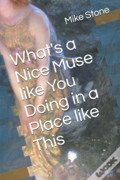 What'S A Nice Muse Like You Doing In A Place Like This