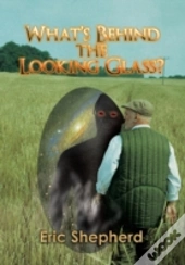 What'S Behind The Looking Glass?